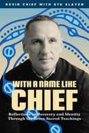 With a Name Like Chief : Reflections on Recovery and Identity Through the Seven Sacred Teachings (Pre-Order for Sept 1/26)