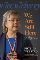 w7ec n7élye ey || We Are Still Here My Life of Truth and Reconciling Two Worlds (HC) (Pre-Order for Sept 1/26)