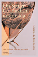 On Settler Colonialism in Canada : Relations and Resistances. On Settler Colonialism in Canada 2 (series)(Pre-Order for May 5/26)