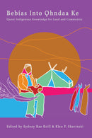 Bebías Into ?hndaa Ke : Queer Indigenous Knowledge for Land and Community