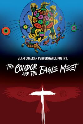 Slam Coalkan : Performance Poetry: the Condor and the Eagle Meet