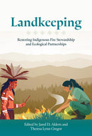 Landkeeping : Restoring Indigenous Fire Stewardship and Ecological Partnerships (PB)