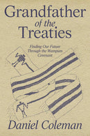 Grandfather of the Treaties : Finding Our Future Through the Wampum Covenant