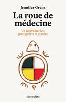 La roue de médecine (Medicine Wheel for the Planet : A Journey toward Personal and Ecological Healing)