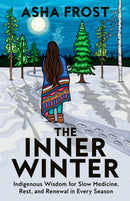 The Inner Winter : Indigenous Wisdom for Slow Medicine, Rest, and Renewal in Every Season (Pre-Order for Nov 3/26)