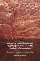 Advancing Health Equity and Psychological Wellness in the Shadows of Colonialism : Reflections from Indigenous Psychology