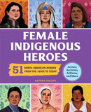 Female Indigenous Heroes : 51 North American Women from the 1800s to Today (HC) (Pre-Order for July 28/26)