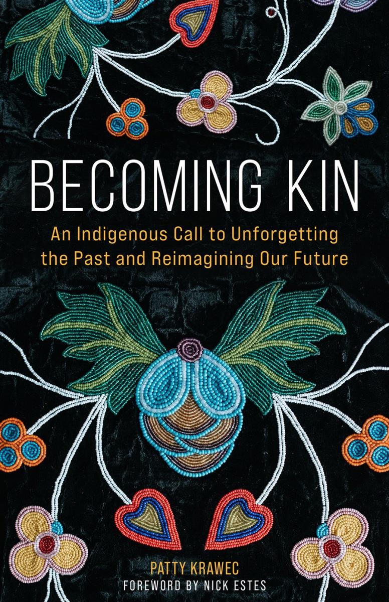 Becoming Kin : An Indigenous Call to Unforgetting the Past and Reimagining Our Future (PB)