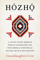 Hozho : A Navajo Nation Medicine Woman's Exploration of the Four Bodies of Existence for Balance and Self-Reclamation (Pre-Order for May 5/26)