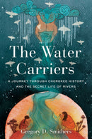 The Water Carriers : A Journey Through Cherokee History and the Secret Life of Rivers (HC) (Pre-Order for Nov 3/26)