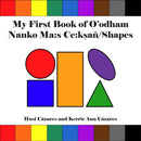 My First Book of O'odham Nanko Ma s Ce:ksañ / Shapes. English and Tohono O'odham. (Pre-Order for July 7/26)
