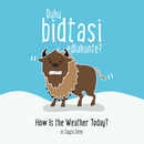 Duhu bidtasi edlahunte? How is the Weather Today? (Saysi Dene)