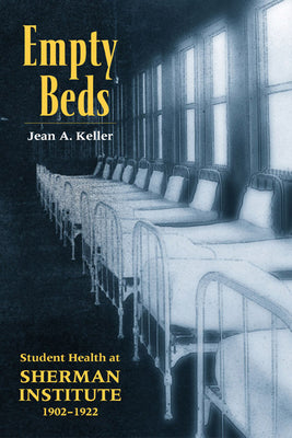 Empty Beds: Student Health at Sherman Institute, 1902-1922