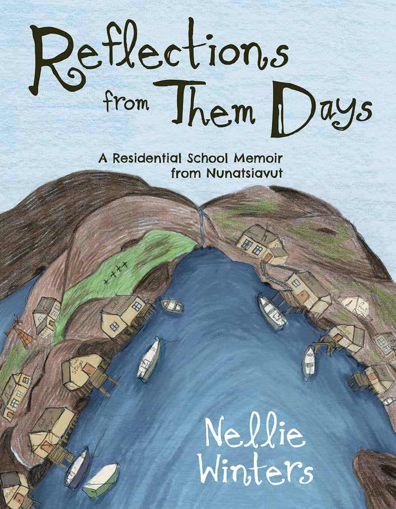 Reflections from Them Days : A Residential School Memoir from Nunatsiavut