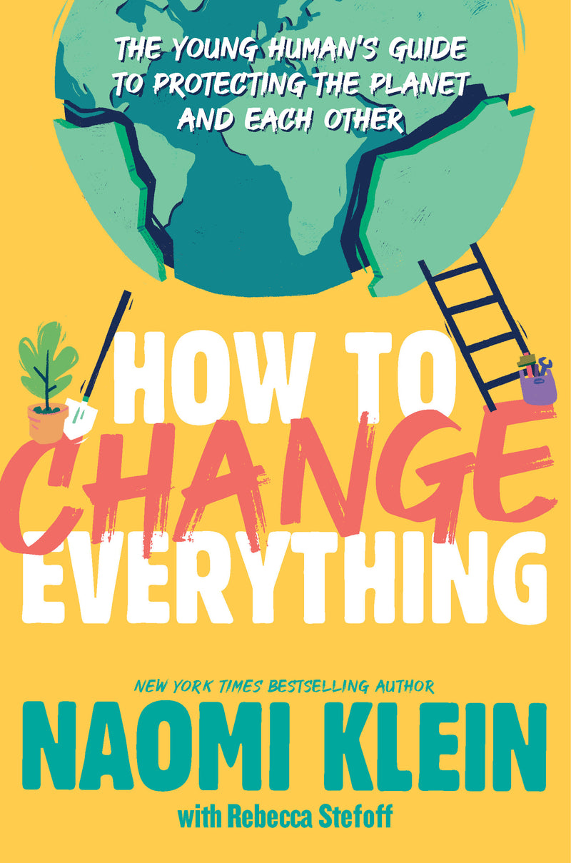 How To Change Everything The Young Human's Guide to Protecting the Planet and Each Other HC (Limited Quantities)