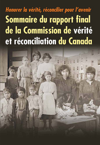 Honorer la vérité, réconcilier pour l'avenir, Sommaire du rapport final de la Commission de vérité et réconciliation du Canada / Final Report of Canada's Truth and Reconciliation Commission (FR)