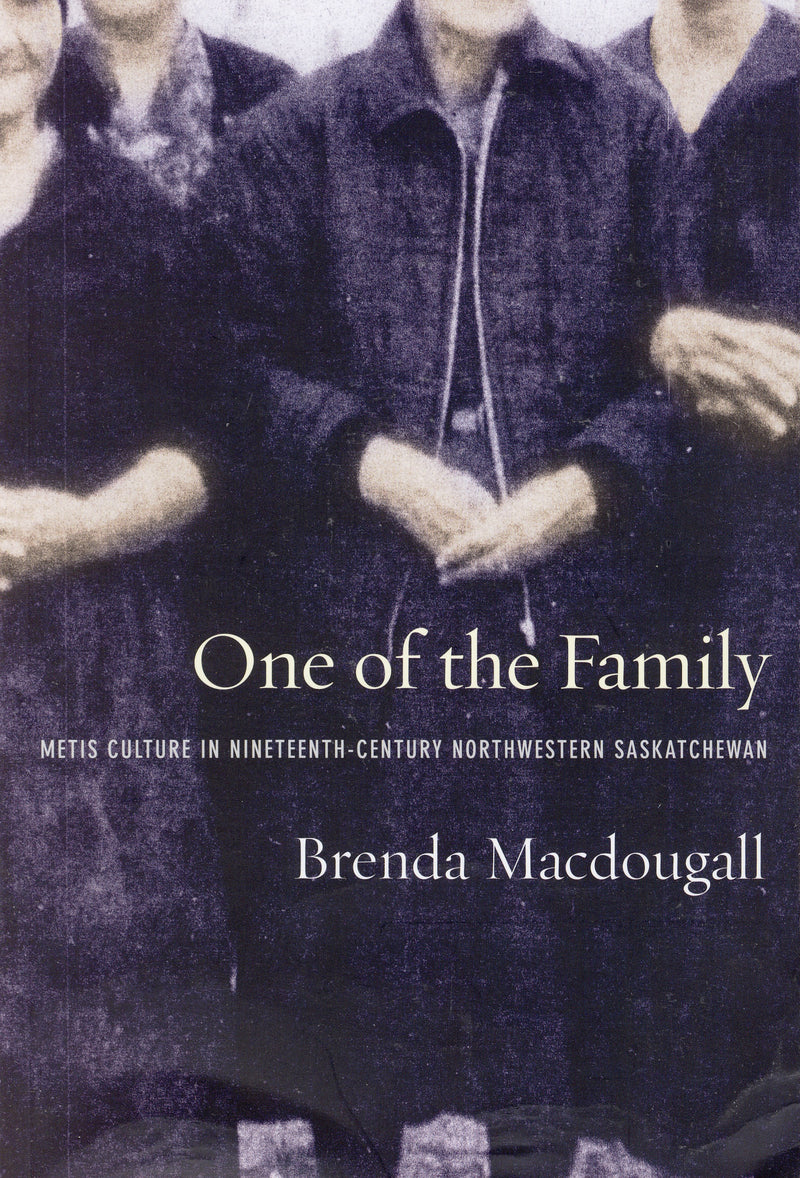 One of the Family: Métis Culture in Nineteenth-Century Northwestern Saskatchewan
