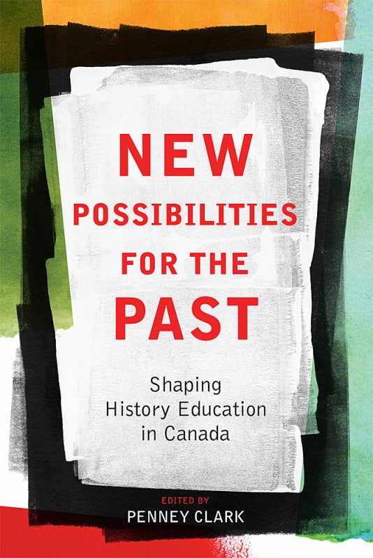 New Possibilities for the Past: Shaping History Education in Canada