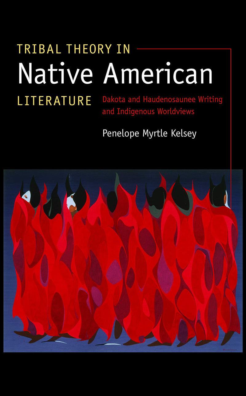 Tribal Theory in Native American Literature: Dakota and Haudenosaunee Writing and Indigenous Worldviews