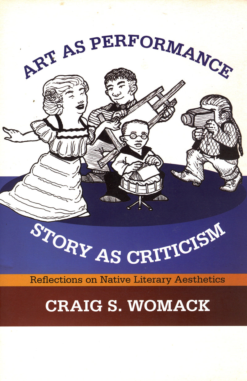 Art As Performance, Story As Criticism: Reflections on Native Literary Aesthetics