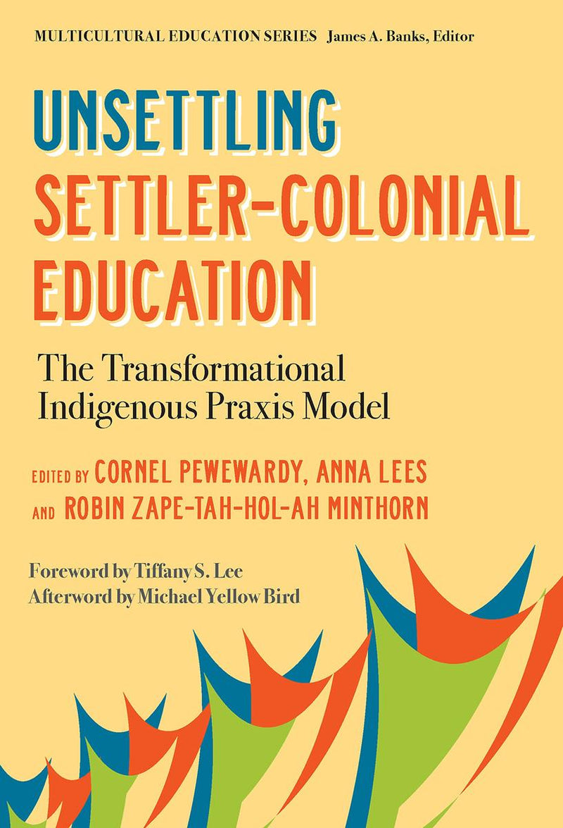 Unsettling Settler-Colonial Education : The Transformational Indigenous Praxis Model (Backorder)