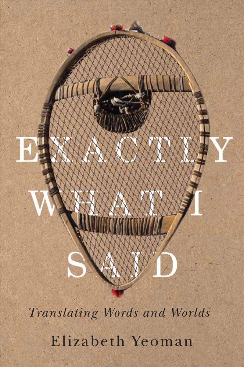 Exactly What I Said : Translating Words and Worlds