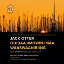 Jack Otter odibaajimowin imaa waaswaanibiing / The Story of Jack Otter of Waswanipi