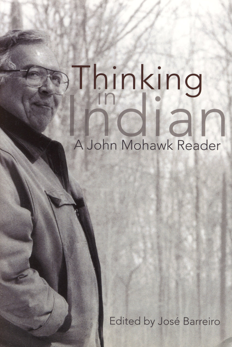 Thinking in Indian: A John Mohawk Reader