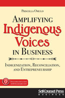 Amplifying Indigenous Voices in Business Indigenization, Reconciliation, and Entrepreneurship
