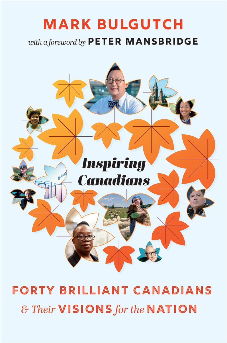 Inspiring Canadians Forty Brilliant Canadians and Their Visions for the Nation