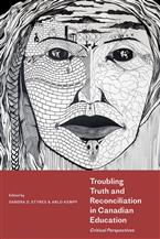 Troubling Truth and Reconciliation in Canadian Education Critical Perspectives