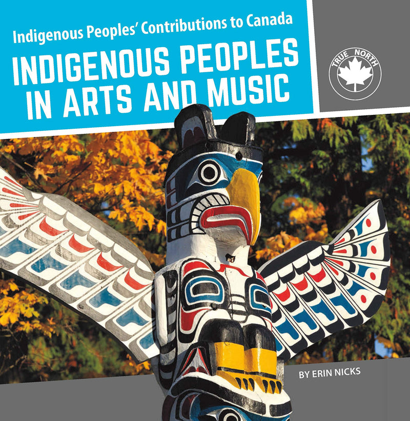 Indigenous Peoples' Contributions to Canada: Indigenous Peoples in Arts and Music (PB)