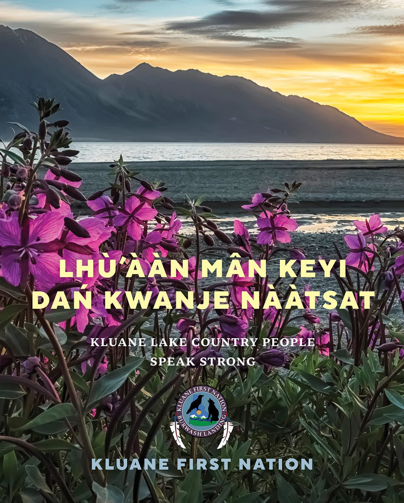 Lhu'aan Man Keyi Dan Kwanje Naatsat / Kluane Lake Country People Speak Strong (FNCR 2024)