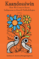 Kaandossiwin, 2nd ed. How We Come to Know: Indigenous Re-Search Methodologies