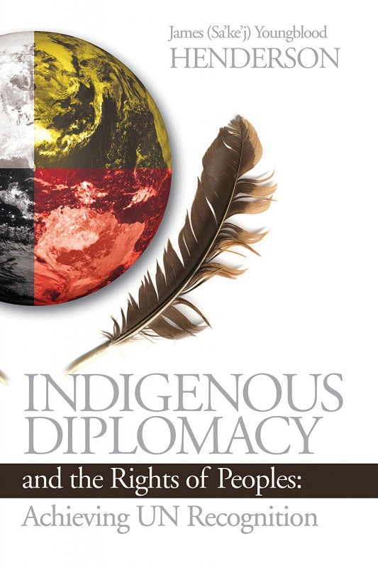 Indigenous Diplomacy and the Rights of Peoples: Achieving UN Recognition