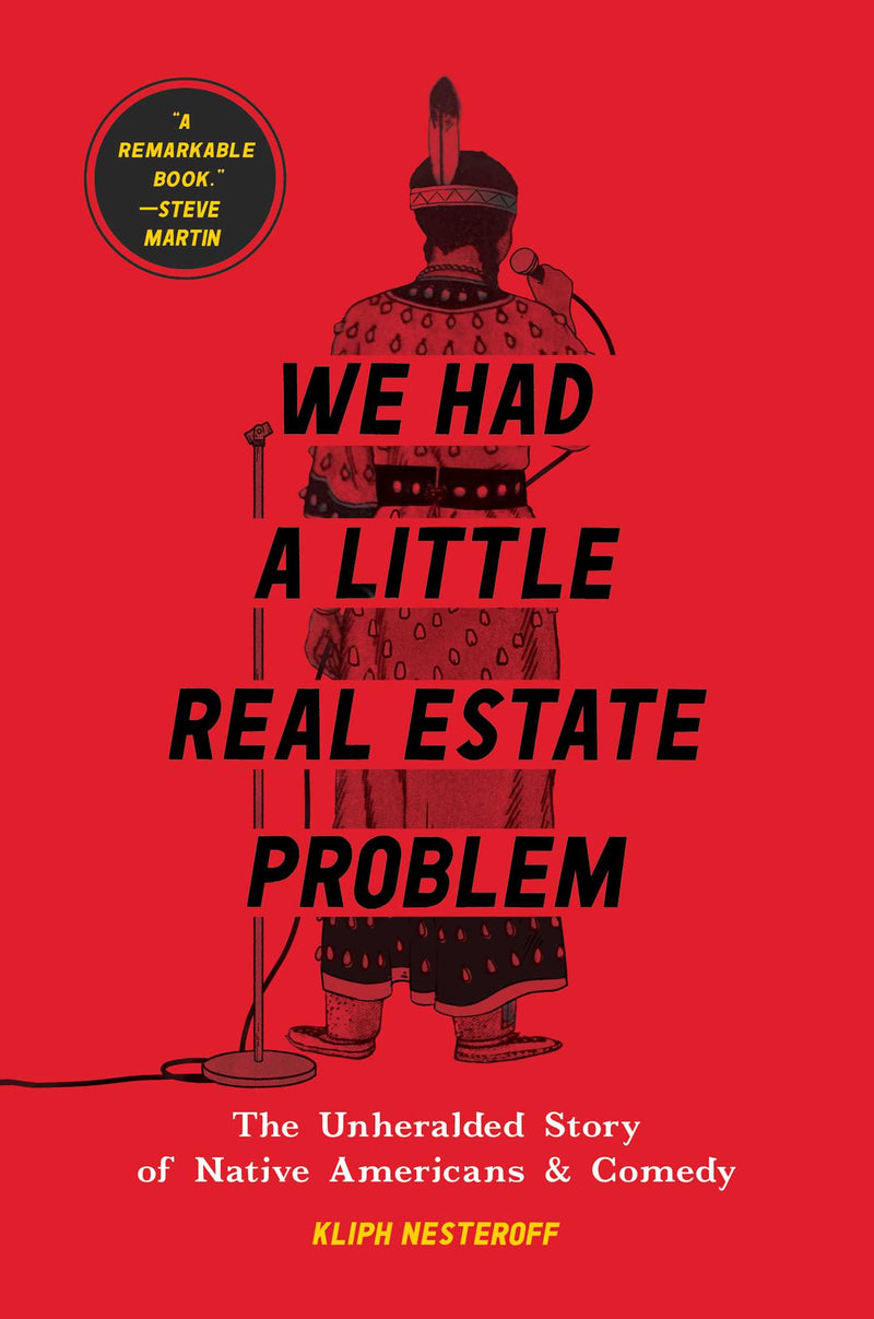 We Had a Little Real Estate Problem The Unheralded Story of Native Americans & Comedy