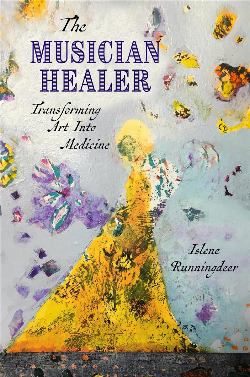 The Musician Healer : Transforming Art into Medicine