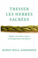 Tresser Les Herbes Sacrées : Sagesse ancestrale, science et enseignements des plantes